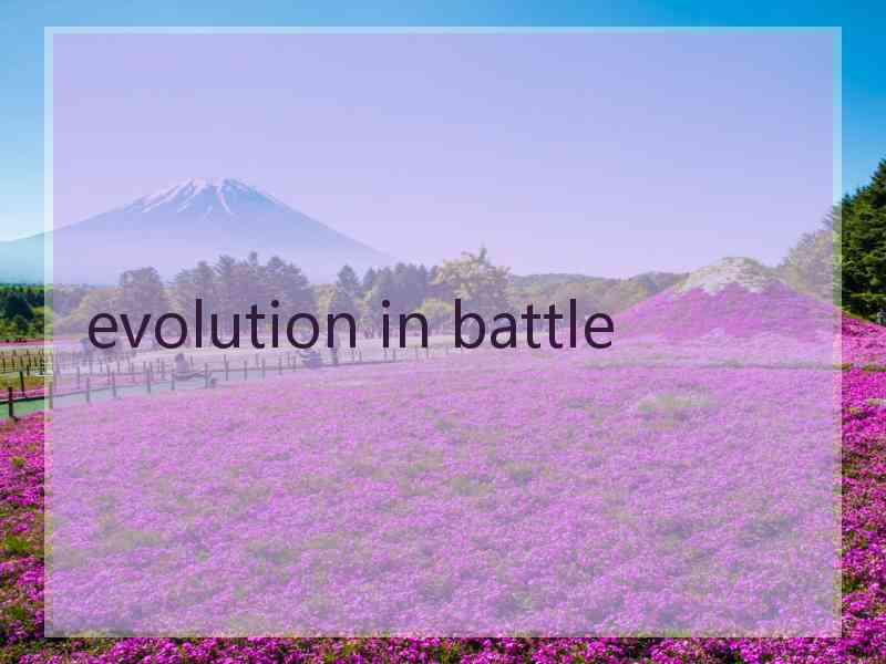 evolution in battle