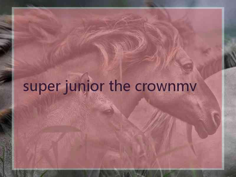 super junior the crownmv