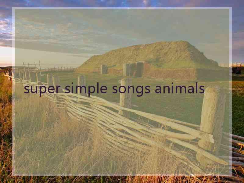 super simple songs animals