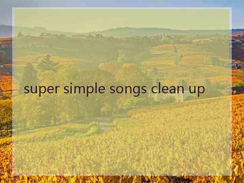 super simple songs clean up