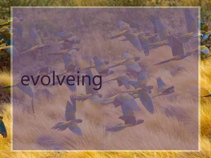 evolveing