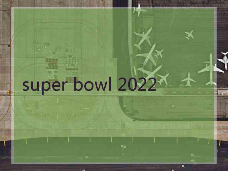 super bowl 2022