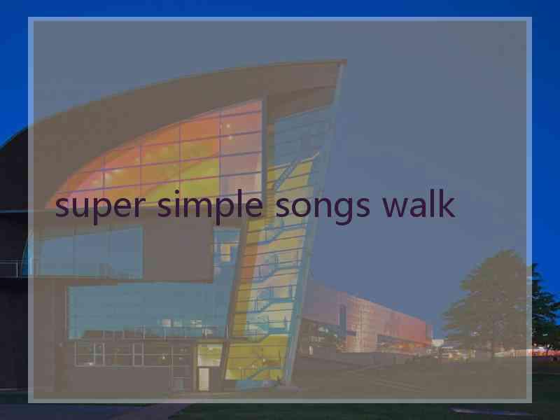 super simple songs walk