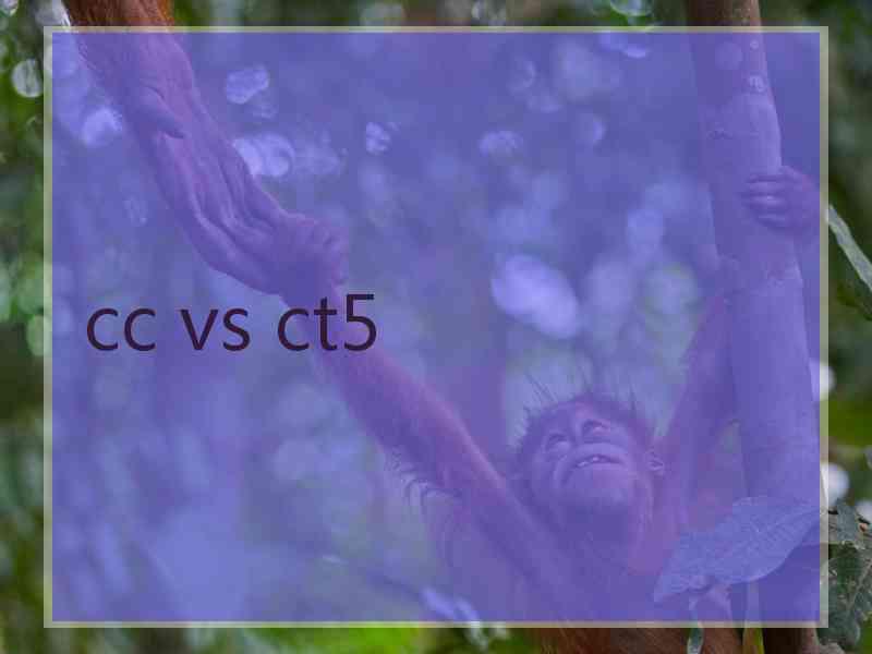 cc vs ct5
