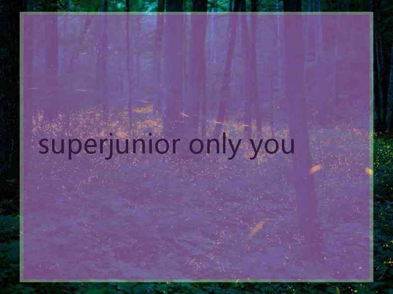 superjunior only you