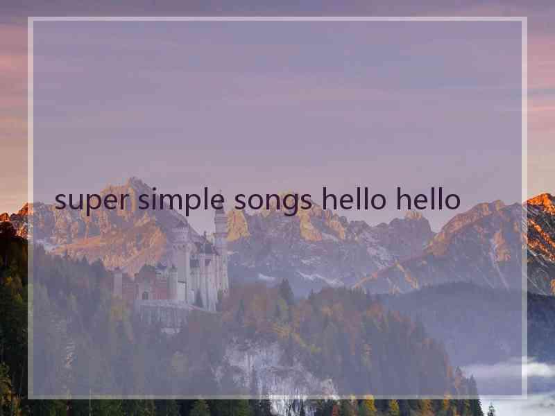 super simple songs hello hello